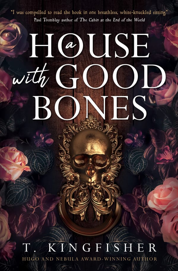 Book Review: A House with Good Bones by T. Kingfisher